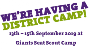Scouts & Explorers District Camp 13th – 15th September 2019 Giants Seat Scout Camp